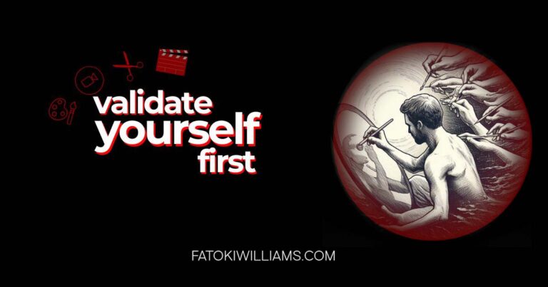 Not Everything Needs Validation, Except Your Own